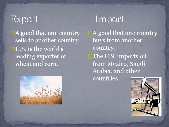 Export Import �A good that one country sells to another country �U. S. is