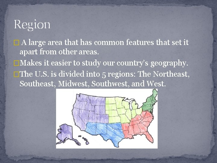 Region � A large area that has common features that set it apart from