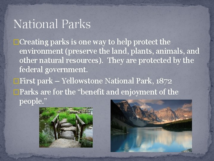 National Parks �Creating parks is one way to help protect the environment (preserve the