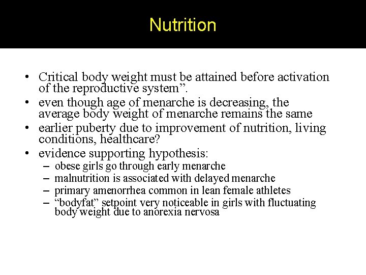 Nutrition • Critical body weight must be attained before activation of the reproductive system”.
