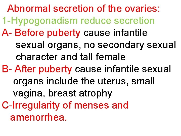 Abnormal secretion of the ovaries: 1 -Hypogonadism reduce secretion A- Before puberty cause infantile