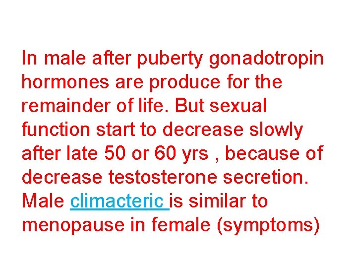 In male after puberty gonadotropin hormones are produce for the remainder of life. But