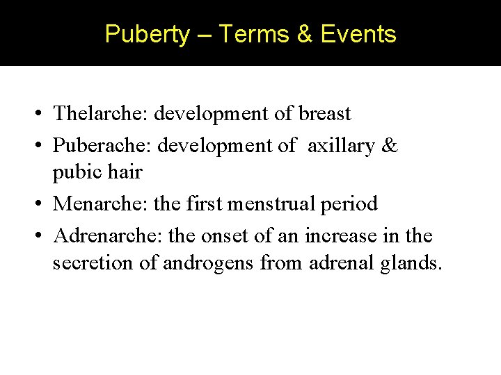 Puberty – Terms & Events • Thelarche: development of breast • Puberache: development of
