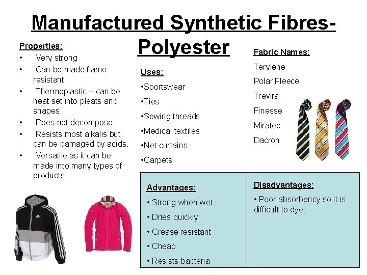 Manufactured Synthetic Fibres. Polyester Properties: • Very strong • Can be made flame resistant