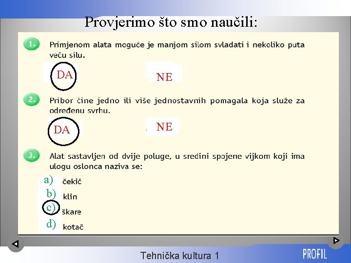Provjerimo što smo naučili: DA NE a) b) c) d) Tehnička kultura 1 