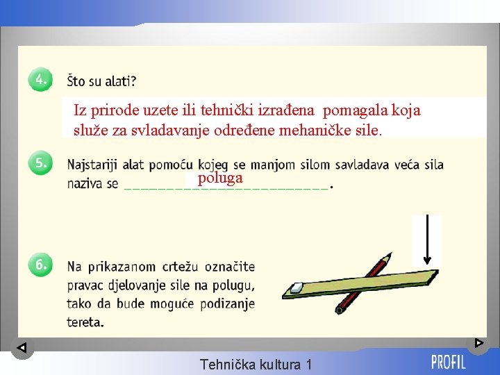 Iz prirode uzete ili tehnički izrađena pomagala koja služe za svladavanje određene mehaničke sile.