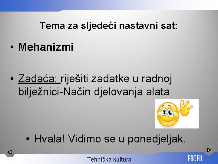 Tema za sljedeći nastavni sat: • Mehanizmi • Zadaća: riješiti zadatke u radnoj bilježnici-Način
