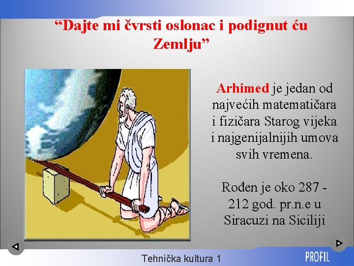 “Dajte mi čvrsti oslonac i podignut ću Zemlju” Arhimed je jedan od najvećih matematičara