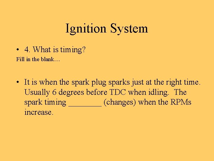 Ignition System • 4. What is timing? Fill in the blank… • It is