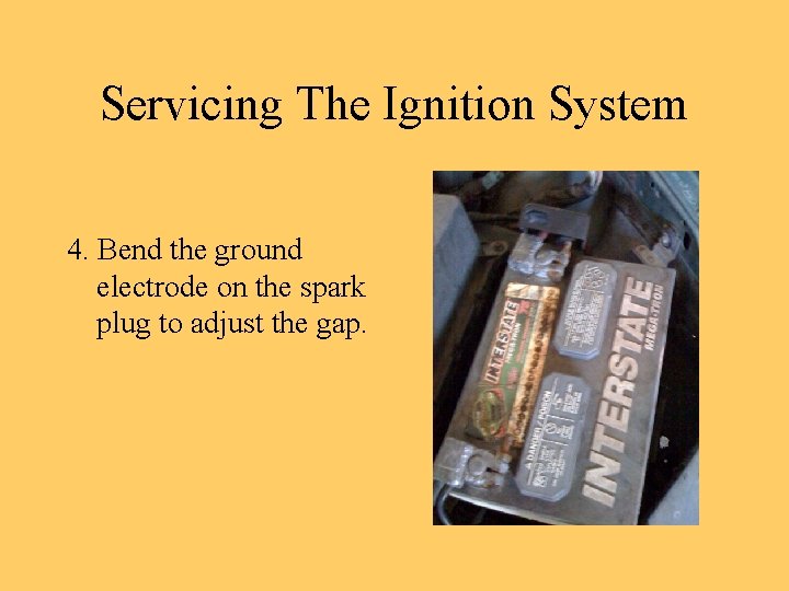 Servicing The Ignition System 4. Bend the ground electrode on the spark plug to
