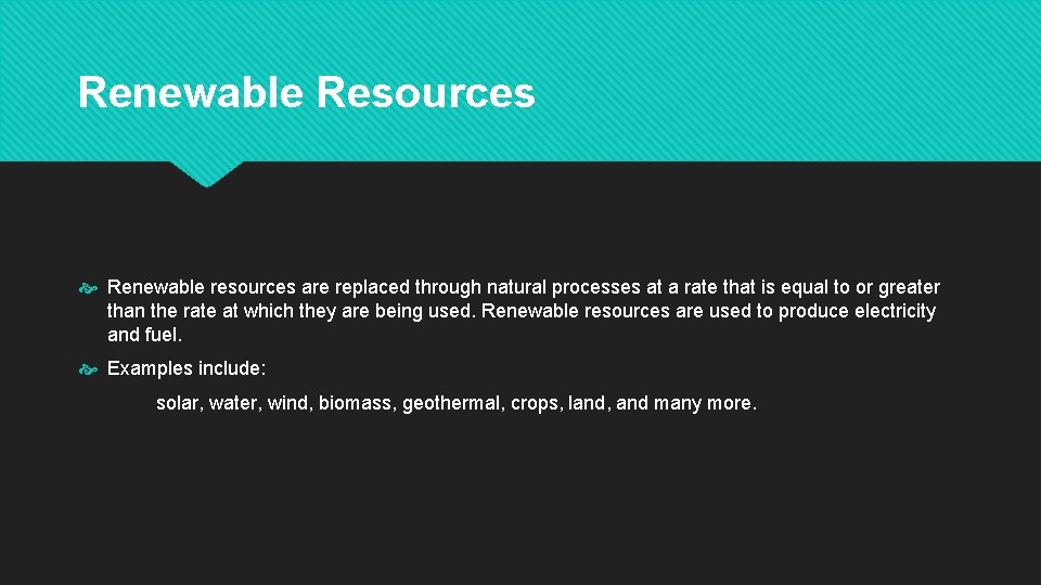 Renewable Resources Renewable resources are replaced through natural processes at a rate that is