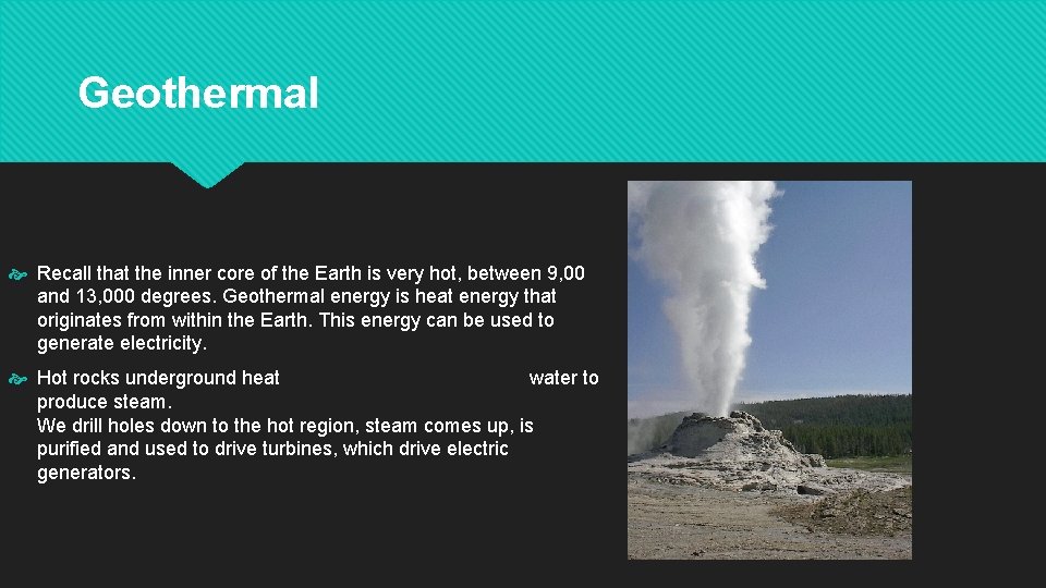 Geothermal Recall that the inner core of the Earth is very hot, between 9,