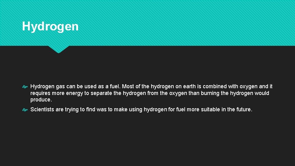 Hydrogen gas can be used as a fuel. Most of the hydrogen on earth