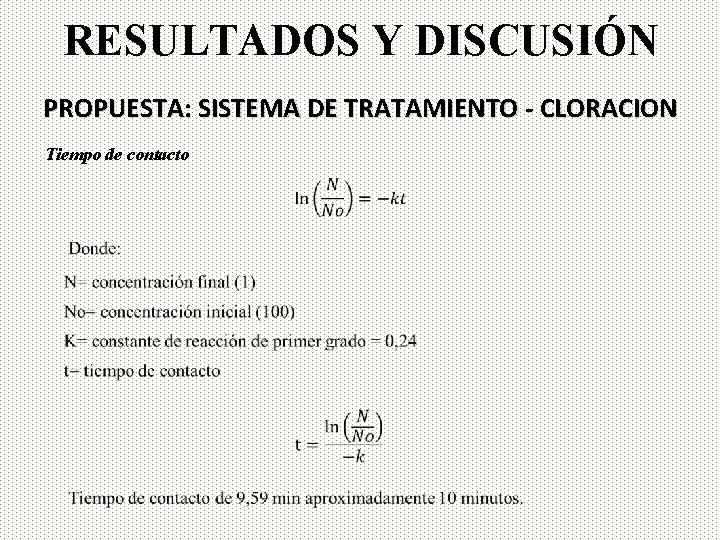 RESULTADOS Y DISCUSIÓN PROPUESTA: SISTEMA DE TRATAMIENTO - CLORACION Tiempo de contacto 