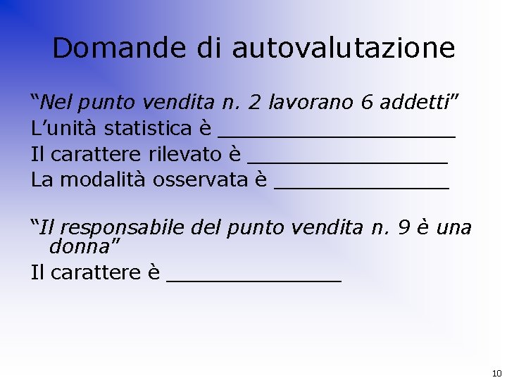 Domande di autovalutazione “Nel punto vendita n. 2 lavorano 6 addetti” L’unità statistica è