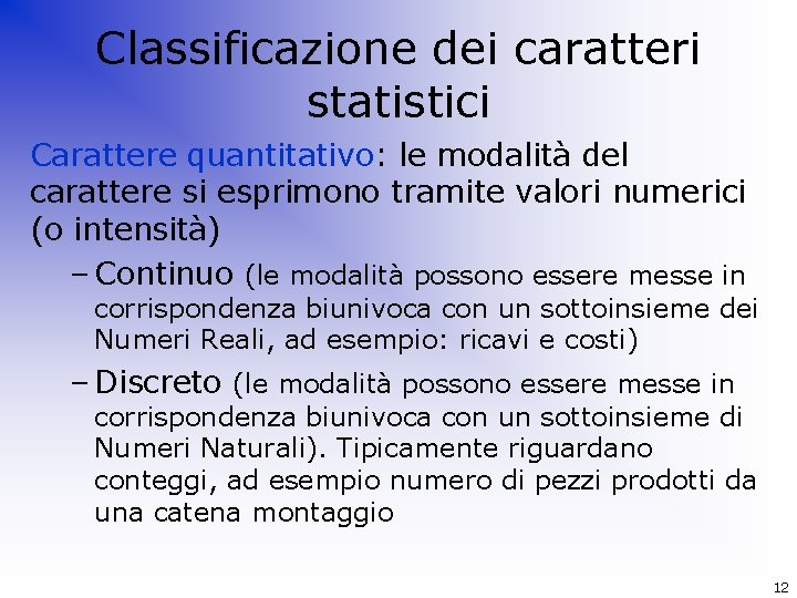 Classificazione dei caratteri statistici Carattere quantitativo: le modalità del carattere si esprimono tramite valori