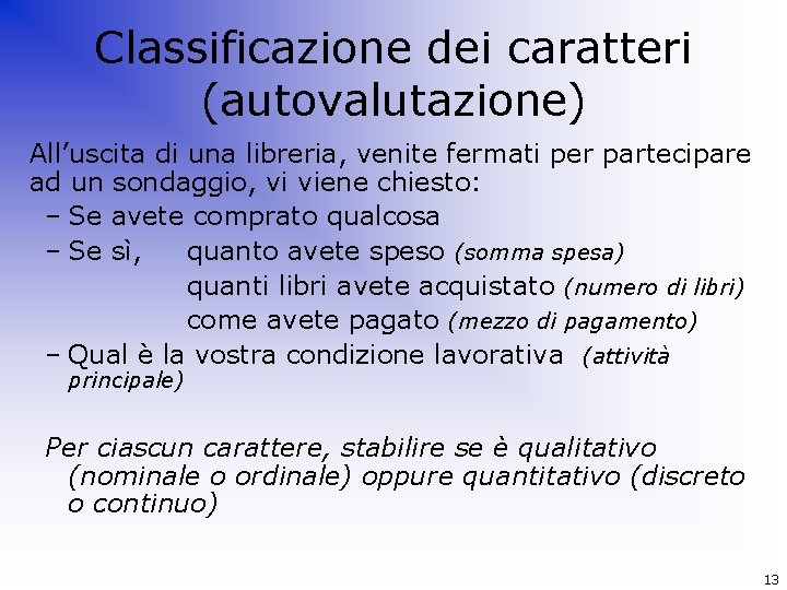 Classificazione dei caratteri (autovalutazione) All’uscita di una libreria, venite fermati per partecipare ad un