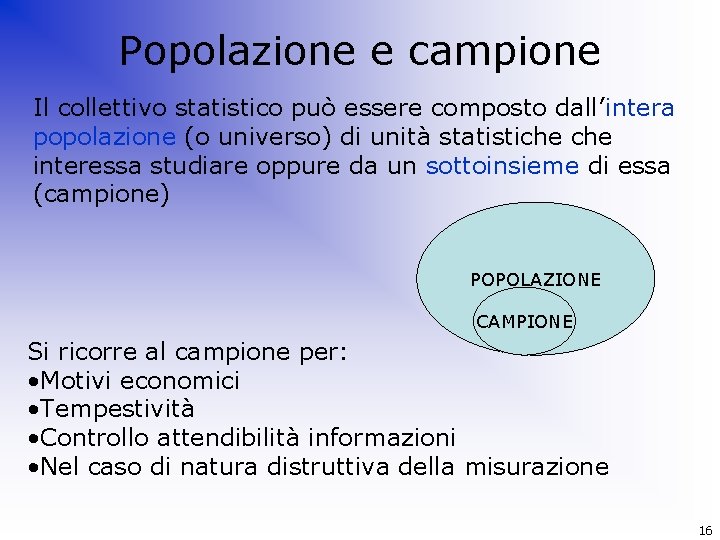 Popolazione e campione Il collettivo statistico può essere composto dall’intera popolazione (o universo) di