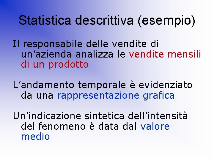 Statistica descrittiva (esempio) Il responsabile delle vendite di un’azienda analizza le vendite mensili di