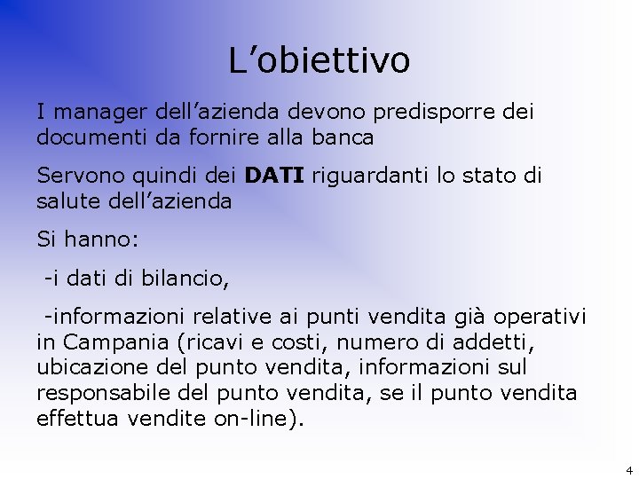 L’obiettivo I manager dell’azienda devono predisporre dei documenti da fornire alla banca Servono quindi