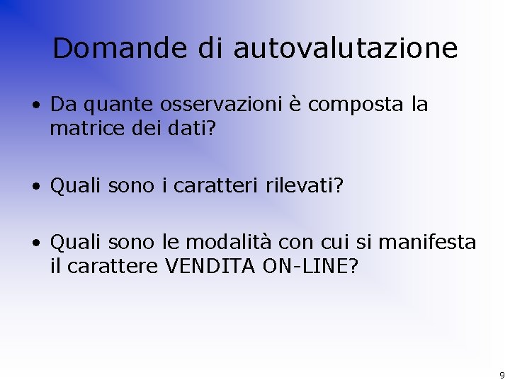 Domande di autovalutazione • Da quante osservazioni è composta la matrice dei dati? •