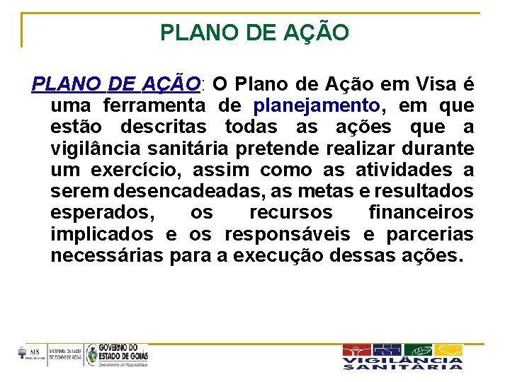 PLANO DE AÇÃO: O Plano de Ação em Visa é uma ferramenta de planejamento,