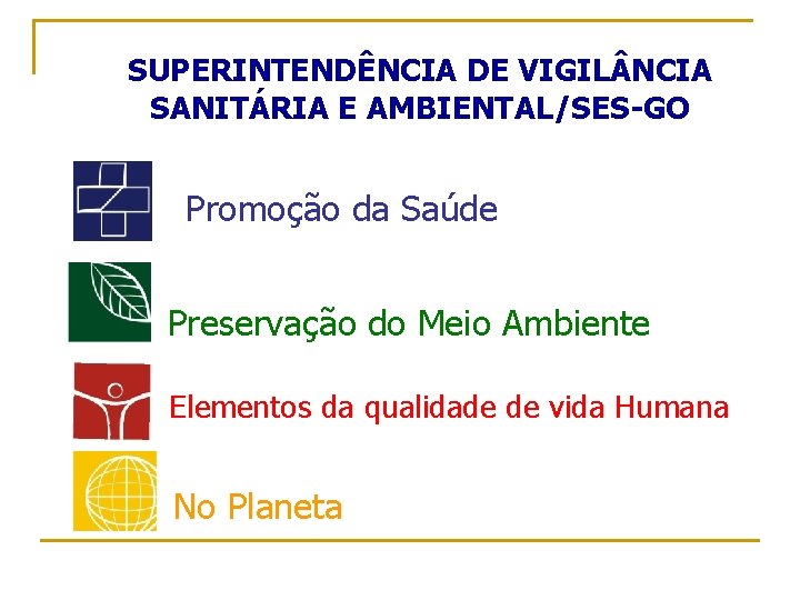 SUPERINTENDÊNCIA DE VIGIL NCIA SANITÁRIA E AMBIENTAL/SES-GO Promoção da Saúde Preservação do Meio Ambiente