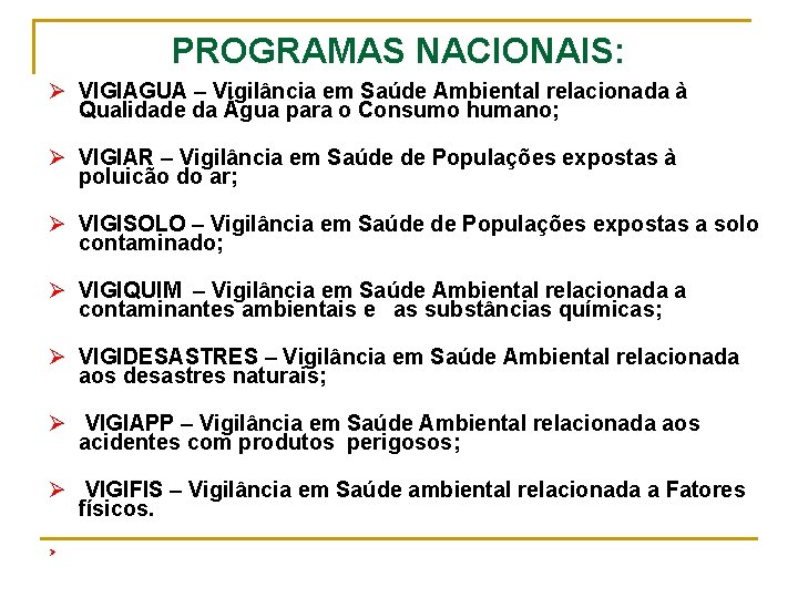 PROGRAMAS NACIONAIS: Ø VIGIAGUA – Vigilância em Saúde Ambiental relacionada à Qualidade da Água