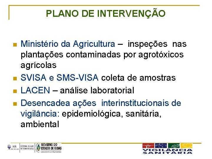 PLANO DE INTERVENÇÃO n n Ministério da Agricultura – inspeções nas plantações contaminadas por