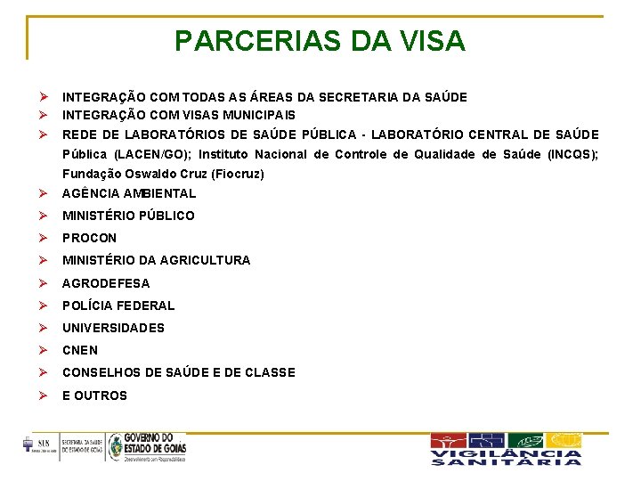 PARCERIAS DA VISA Ø INTEGRAÇÃO COM TODAS AS ÁREAS DA SECRETARIA DA SAÚDE Ø