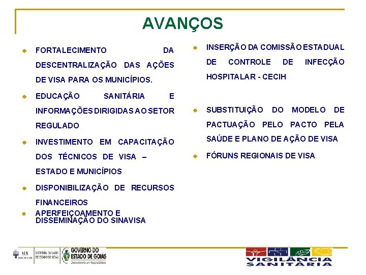 AVANÇOS u u FORTALECIMENTO DA INSERÇÃO DA COMISSÃO ESTADUAL DESCENTRALIZAÇÃO DAS AÇÕES DE DE