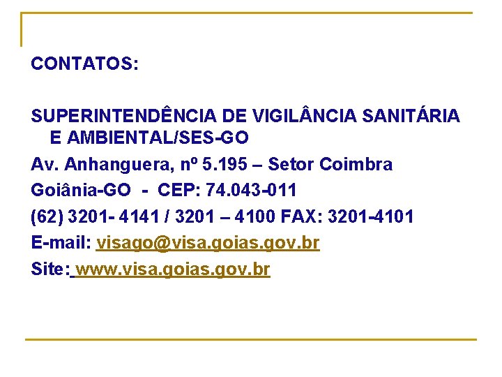 CONTATOS: SUPERINTENDÊNCIA DE VIGIL NCIA SANITÁRIA E AMBIENTAL/SES-GO Av. Anhanguera, nº 5. 195 –
