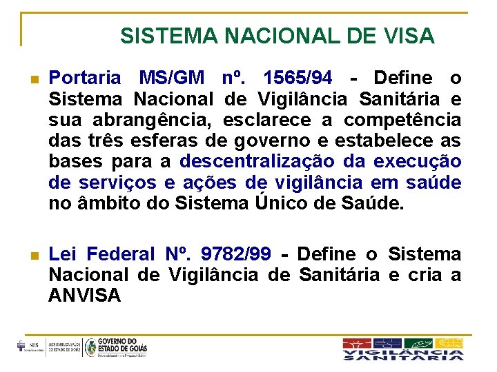SISTEMA NACIONAL DE VISA n Portaria MS/GM nº. 1565/94 - Define o Sistema Nacional