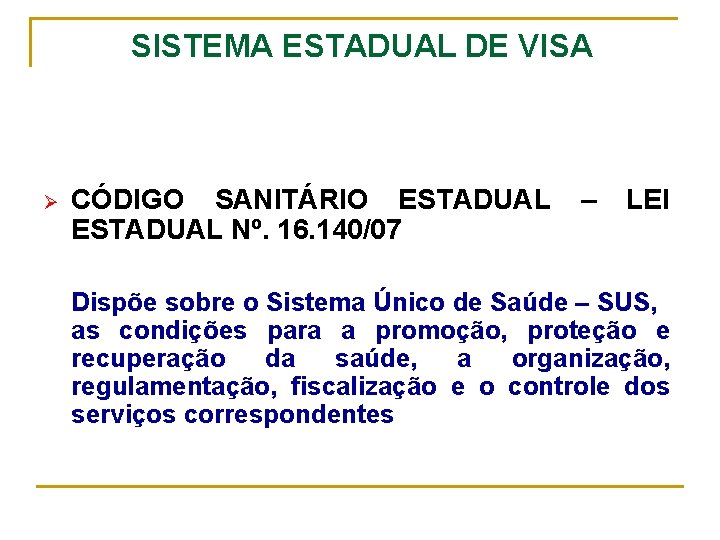 SISTEMA ESTADUAL DE VISA Ø CÓDIGO SANITÁRIO ESTADUAL Nº. 16. 140/07 – LEI Dispõe