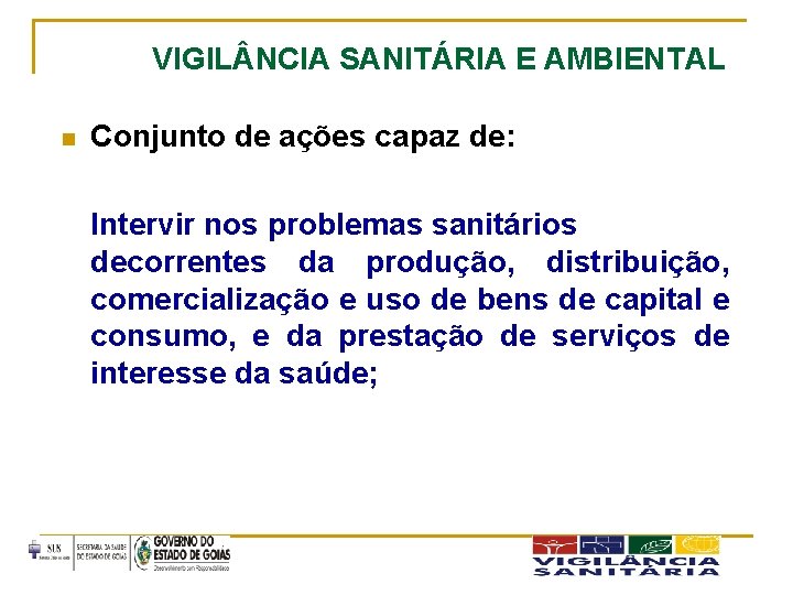 VIGIL NCIA SANITÁRIA E AMBIENTAL n Conjunto de ações capaz de: Intervir nos problemas