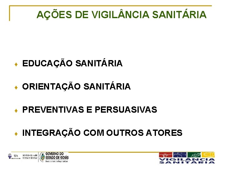 AÇÕES DE VIGIL NCIA SANITÁRIA ¨ EDUCAÇÃO SANITÁRIA ¨ ORIENTAÇÃO SANITÁRIA ¨ PREVENTIVAS E