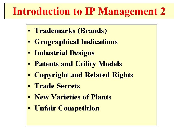 Introduction to IP Management 2 • • Trademarks (Brands) Geographical Indications Industrial Designs Patents