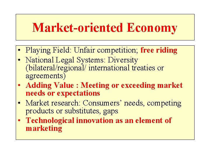 Market-oriented Economy • Playing Field: Unfair competition; free riding • National Legal Systems: Diversity