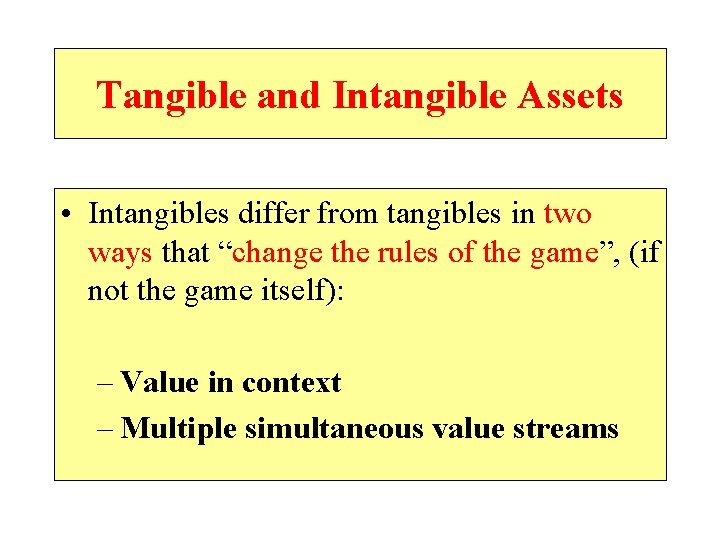 Tangible and Intangible Assets • Intangibles differ from tangibles in two ways that “change