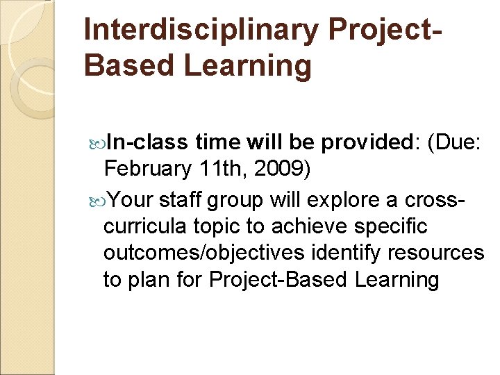 Interdisciplinary Project. Based Learning In-class time will be provided: (Due: February 11 th, 2009)