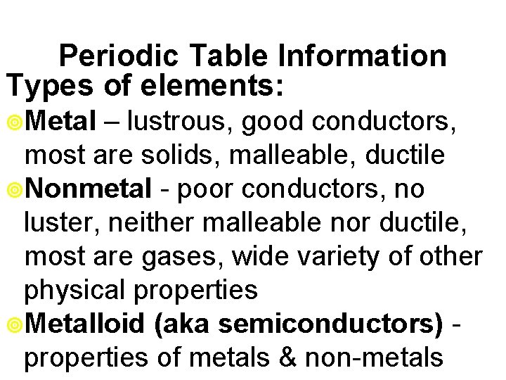Periodic Table Information Types of elements: ¥Metal – lustrous, good conductors, most are solids,