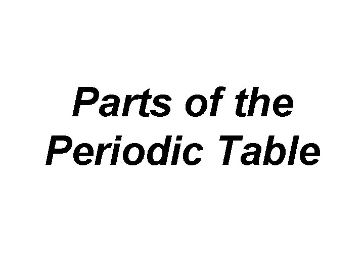 Parts of the Periodic Table 