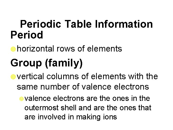Periodic Table Information Period ¥ horizontal rows of elements Group (family) ¥ vertical columns