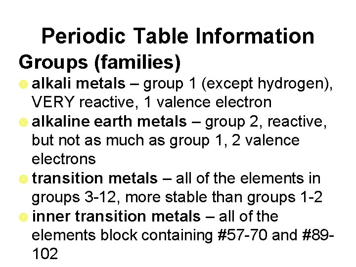 Periodic Table Information Groups (families) ¥ alkali metals – group 1 (except hydrogen), VERY