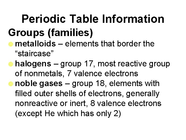 Periodic Table Information Groups (families) ¥ metalloids – elements that border the “staircase” ¥