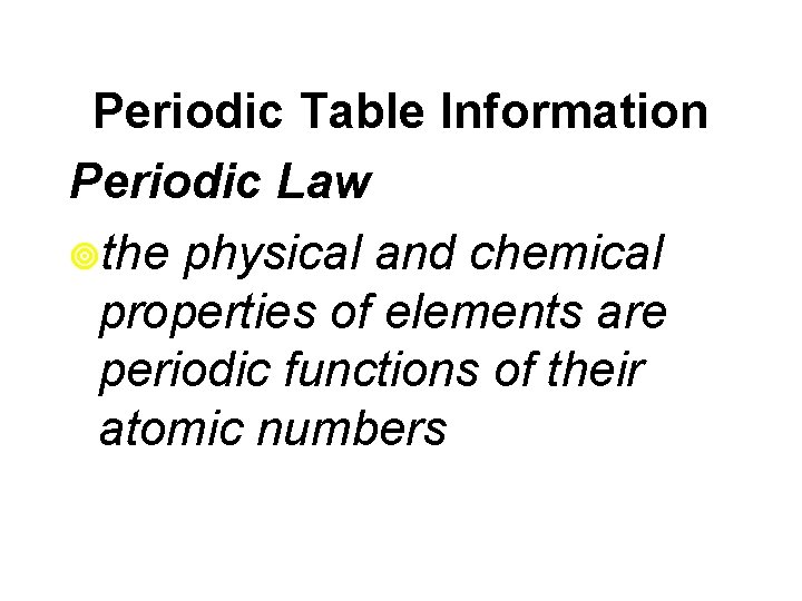 Periodic Table Information Periodic Law ¥the physical and chemical properties of elements are periodic