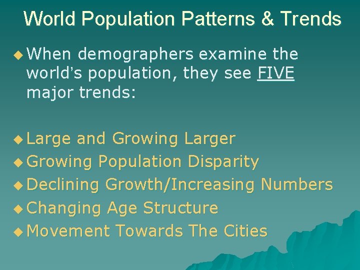 World Population Patterns & Trends u When demographers examine the world’s population, they see