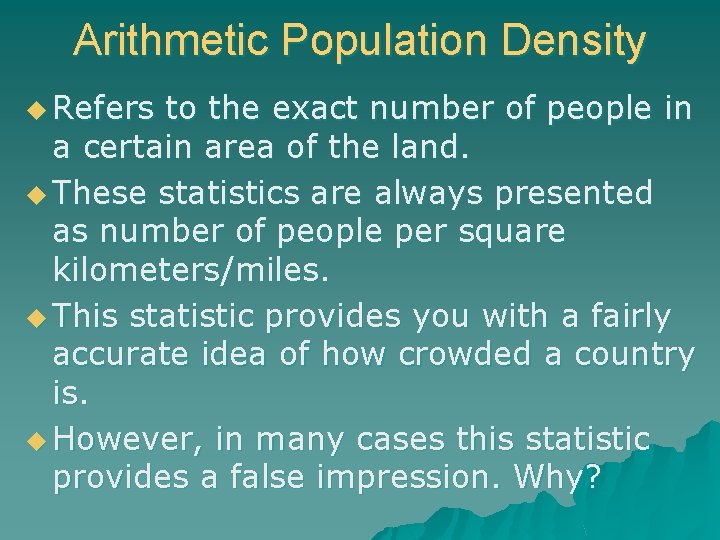 Arithmetic Population Density u Refers to the exact number of people in a certain