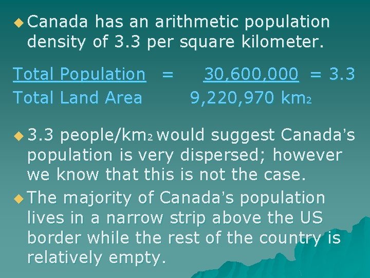 u Canada has an arithmetic population density of 3. 3 per square kilometer. Total
