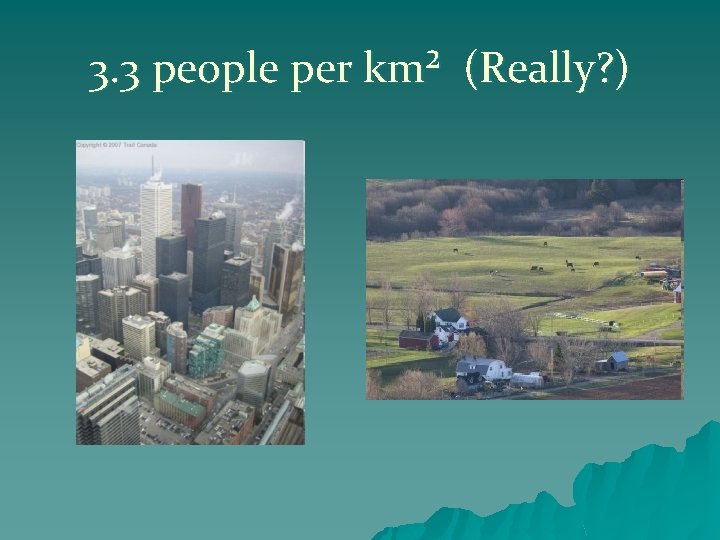 3. 3 people per km² (Really? ) 